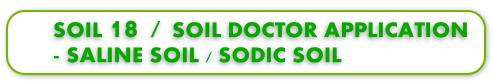 SOIL 18 / SOIL DOCTOR APPLICATION 
- SALINE SOIL / SODIC SOIL 